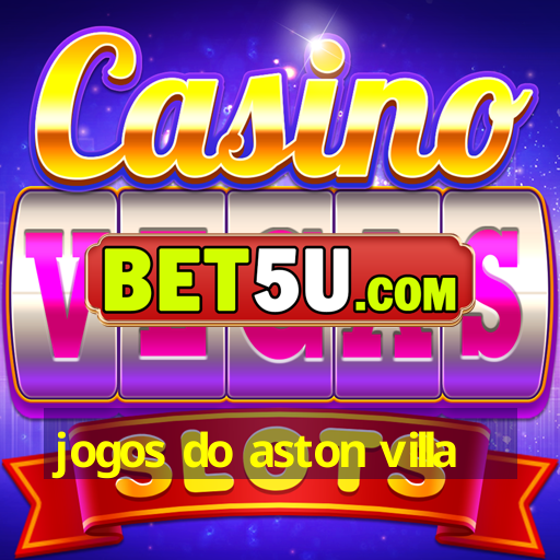 jogos do aston villa